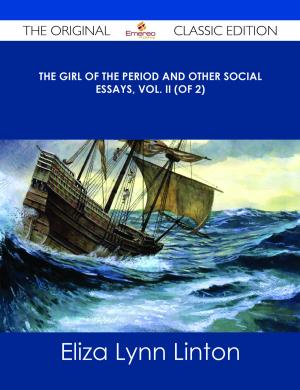 Cover of the book The Girl of the Period and Other Social Essays, Vol. II (of 2) - The Original Classic Edition by Gerard Blokdijk