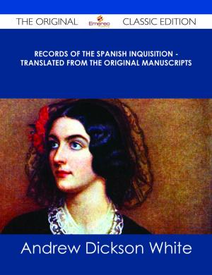Cover of the book Records of The Spanish Inquisition - Translated from the Original Manuscripts - The Original Classic Edition by Norma Ellis