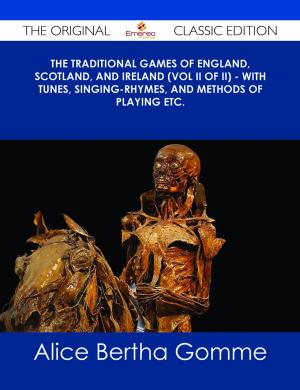 bigCover of the book The Traditional Games of England, Scotland, and Ireland (Vol II of II) - With Tunes, Singing-Rhymes, and Methods of Playing etc. - The Original Classic Edition by 