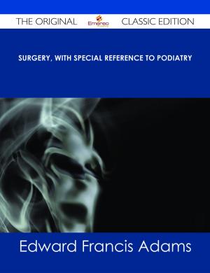 Cover of the book Surgery, with Special Reference to Podiatry - The Original Classic Edition by Mike Schroeder