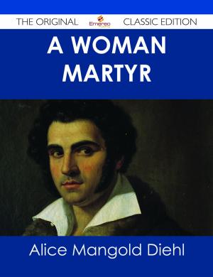 Cover of the book A Woman Martyr - The Original Classic Edition by Balzac Honore