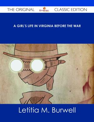 Cover of the book A Girl's Life in Virginia before the War - The Original Classic Edition by Audrey Knapp