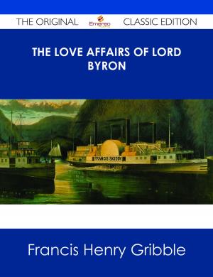 Cover of the book The Love Affairs of Lord Byron - The Original Classic Edition by Berhard Saxe-Weimar Eisenach