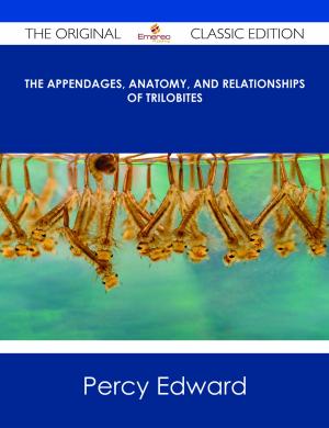 Cover of the book The Appendages, Anatomy, and Relationships of Trilobites - The Original Classic Edition by Jo Franks