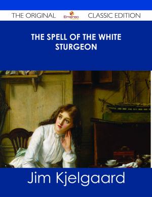 Cover of the book The Spell of the White Sturgeon - The Original Classic Edition by Velasquez Helen