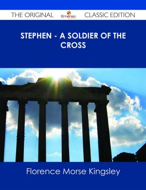 Cover of the book Stephen - A Soldier of the Cross - The Original Classic Edition by Lily Clarke