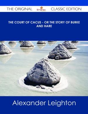 Book cover of The Court of Cacus - Or The Story of Burke and Hare - The Original Classic Edition