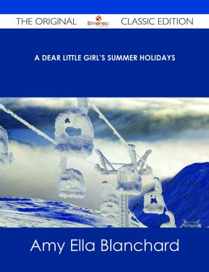 Book cover of A Dear Little Girl's Summer Holidays - The Original Classic Edition