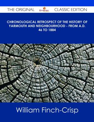 bigCover of the book Chronological Retrospect of the History of Yarmouth and Neighbourhood - from A.D. 46 to 1884 - The Original Classic Edition by 