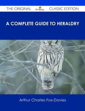 Cover of the book A Complete Guide to Heraldry - The Original Classic Edition by David Meyers