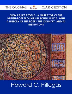 Cover of the book Oom Paul's People - A Narrative of the British-Boer Troubles in South Africa, with a History of the Boers, the Country, and its Institutions - The Original Classic Edition by 