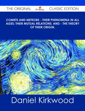 Cover of the book Comets and Meteors - Their phenomena in all ages; their mutual relations; and - the theory of their origin. - The Original Classic Edition by Jo Franks