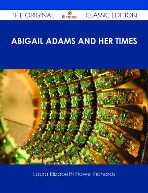 Cover of the book Abigail Adams and Her Times - The Original Classic Edition by Bobby Gibbs
