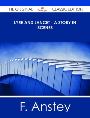 Cover of the book Lyre and Lancet - A Story in Scenes - The Original Classic Edition by Jo Franks
