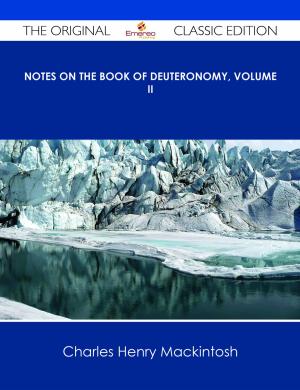 Cover of the book Notes on the Book of Deuteronomy, Volume II - The Original Classic Edition by Justin Reed