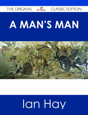Cover of the book A Man's Man - The Original Classic Edition by John Addington Symonds
