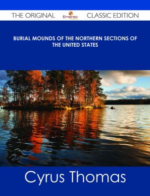 Cover of the book Burial Mounds of the Northern Sections of the United States - The Original Classic Edition by William Alexander