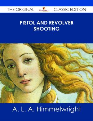 Cover of the book Pistol and Revolver Shooting - The Original Classic Edition by Joe Holder
