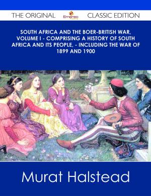 Cover of the book South Africa and the Boer-British War, Volume I - Comprising a History of South Africa and its people, - including the war of 1899 and 1900 - The Original Classic Edition by Melissa Nielsen