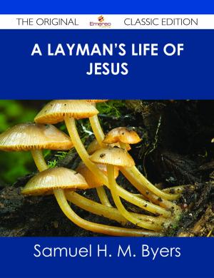 Cover of the book A Layman's Life of Jesus - The Original Classic Edition by C. A. Zraik