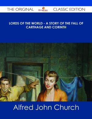 Cover of the book Lords of the World - A story of the fall of Carthage and Corinth - The Original Classic Edition by Jean Snow
