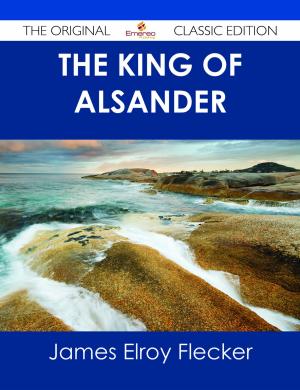 Cover of the book The King of Alsander - The Original Classic Edition by H. Irving (Harrie Irving) Hancock