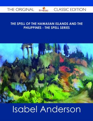 Cover of the book The Spell of the Hawaiian Islands and the Philippines - The Spell Series - The Original Classic Edition by Huff Dawn