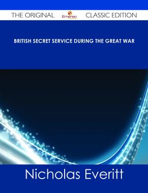 Cover of the book British Secret Service During the Great War - The Original Classic Edition by Craig Farrell