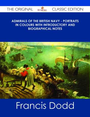 Cover of the book Admirals of the British Navy - Portraits in Colours with Introductory and Biographical Notes - The Original Classic Edition by Wilfrid Scawen Blunt