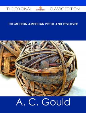 Cover of the book The Modern American Pistol and Revolver - The Original Classic Edition by Franks Jo