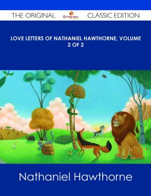 Book cover of Love Letters of Nathaniel Hawthorne, Volume 2 of 2 - The Original Classic Edition
