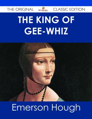 Book cover of The King of Gee-Whiz - The Original Classic Edition