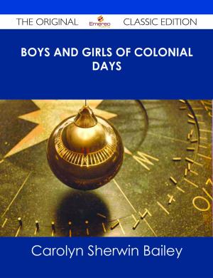 Cover of the book Boys and Girls of Colonial Days - The Original Classic Edition by Cory Crosby