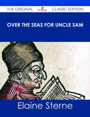 Cover of the book Over the Seas for Uncle Sam - The Original Classic Edition by Lloyd Anna