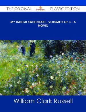 Cover of the book My Danish Sweetheart., Volume 2 of 3 - A Novel - The Original Classic Edition by Bonnie Carter