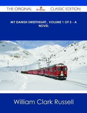 Cover of the book My Danish Sweetheart., Volume 1 of 3 - A Novel - The Original Classic Edition by Lois Fry