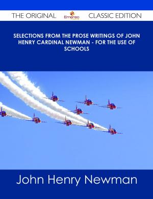 Cover of the book Selections from the Prose Writings of John Henry Cardinal Newman - For the Use of Schools - The Original Classic Edition by Thomas Woolston