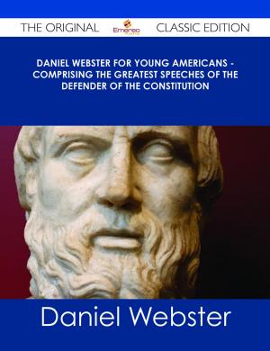 Cover of the book Daniel Webster for Young Americans - Comprising the greatest speeches of the defender of the Constitution - The Original Classic Edition by Cody Harper