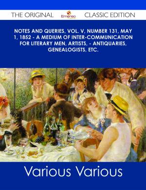 Cover of the book Notes and Queries, Vol. V, Number 131, May 1, 1852 - A Medium of Inter-communication for Literary Men, Artists, - Antiquaries, Genealogists, etc. - The Original Classic Edition by Crystal Holt