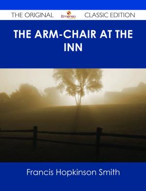 Cover of the book The Arm-Chair at the Inn - The Original Classic Edition by W. R. (William Richard) Lethaby
