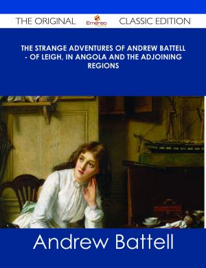 Cover of the book The Strange Adventures of Andrew Battell - of Leigh, in Angola and the Adjoining Regions - The Original Classic Edition by Jo Franks