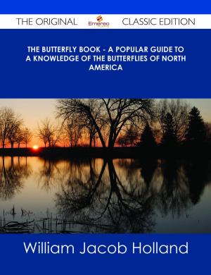 Cover of the book The Butterfly Book - A Popular Guide to a Knowledge of the Butterflies of North America - The Original Classic Edition by Billy Vazquez