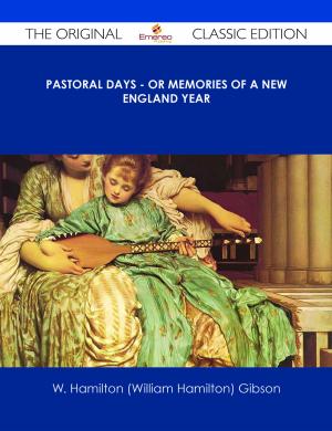 Cover of the book Pastoral Days - or Memories of a New England Year - The Original Classic Edition by Gerard Blokdijk