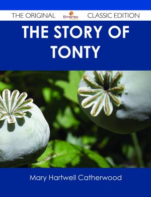 Cover of the book The Story of Tonty - The Original Classic Edition by Cora Chang