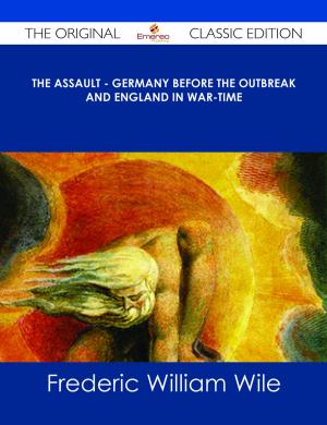 Cover of the book The Assault - Germany Before the Outbreak and England in War-Time - The Original Classic Edition by Margaret Frost