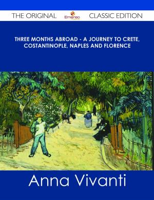 Cover of the book Three Months Abroad - A Journey to Crete, Costantinople, Naples and Florence - The Original Classic Edition by Stephanie Hopkins