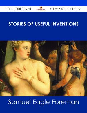 Cover of the book Stories of Useful Inventions - The Original Classic Edition by Elena Melton