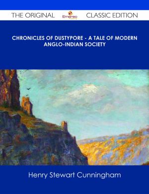 Cover of the book Chronicles of Dustypore - A Tale of Modern Anglo-Indian Society - The Original Classic Edition by Maya Malone