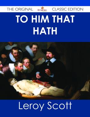 Cover of the book To Him That Hath - The Original Classic Edition by Ryan Cantrell