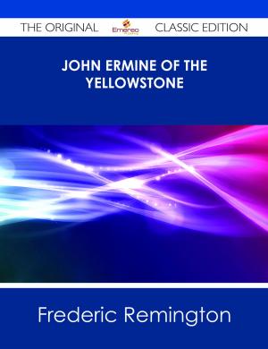 Book cover of John Ermine of the Yellowstone - The Original Classic Edition